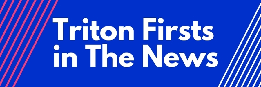 Triton Firsts in the News